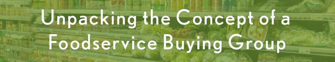Unpacking the Concept of a Foodservice Buying Group