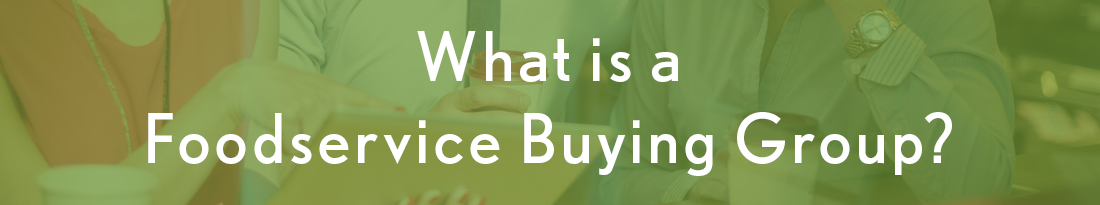 What is a Foodservice Buying Group?